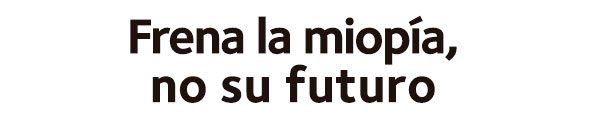Frena la miopÃ­a, no su futuro