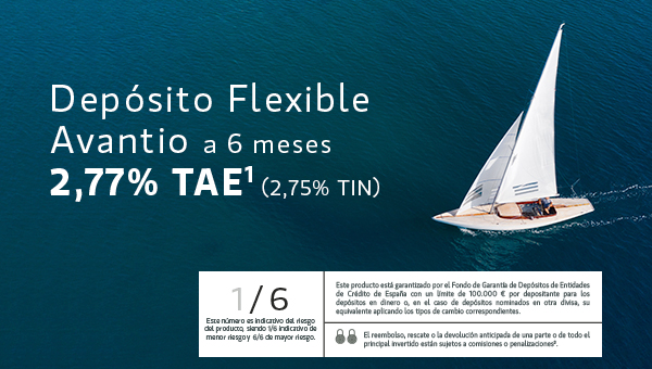 Depósito Flexible Avantio a 6 meses 2,77% TAE1 (2,75% TIN)