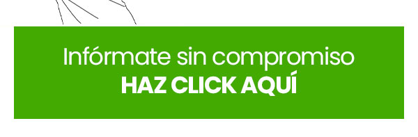 INFÓRMATE SIN COMPROMISO - HAZ CLICK AQUÍ